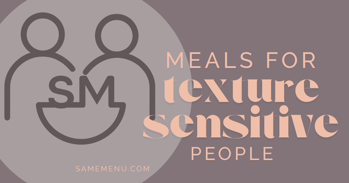 Comfort Foods Without Surprises: Meals for Texture Sensitive Eaters