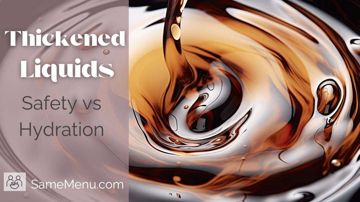 Thickened Liquids: Safety, hydration and the tradeoffs